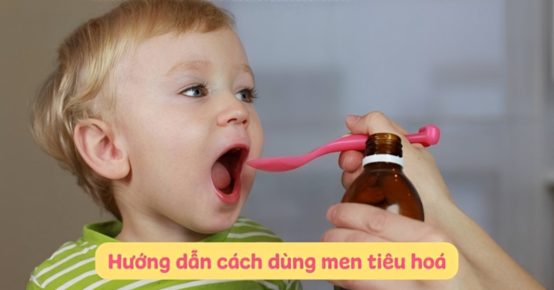 Cách dùng men tiêu hóa cho trẻ
