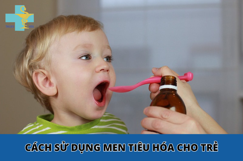 cách sử dụng men tiêu hóa cho trẻ