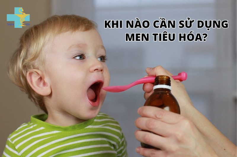 Khi nào cần sử dụng men tiêu hóa